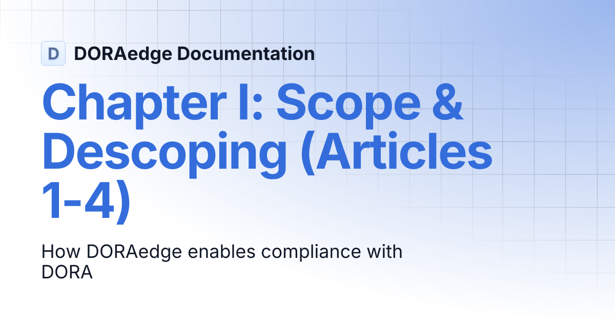 Chapter I: Scope & Descoping (Articles 1-4) | DORAedge Documentation