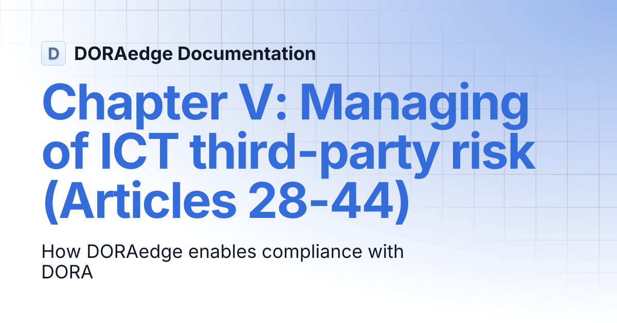 Chapter V: Managing of ICT third-party risk (Articles 28-44) | DORAedge ...